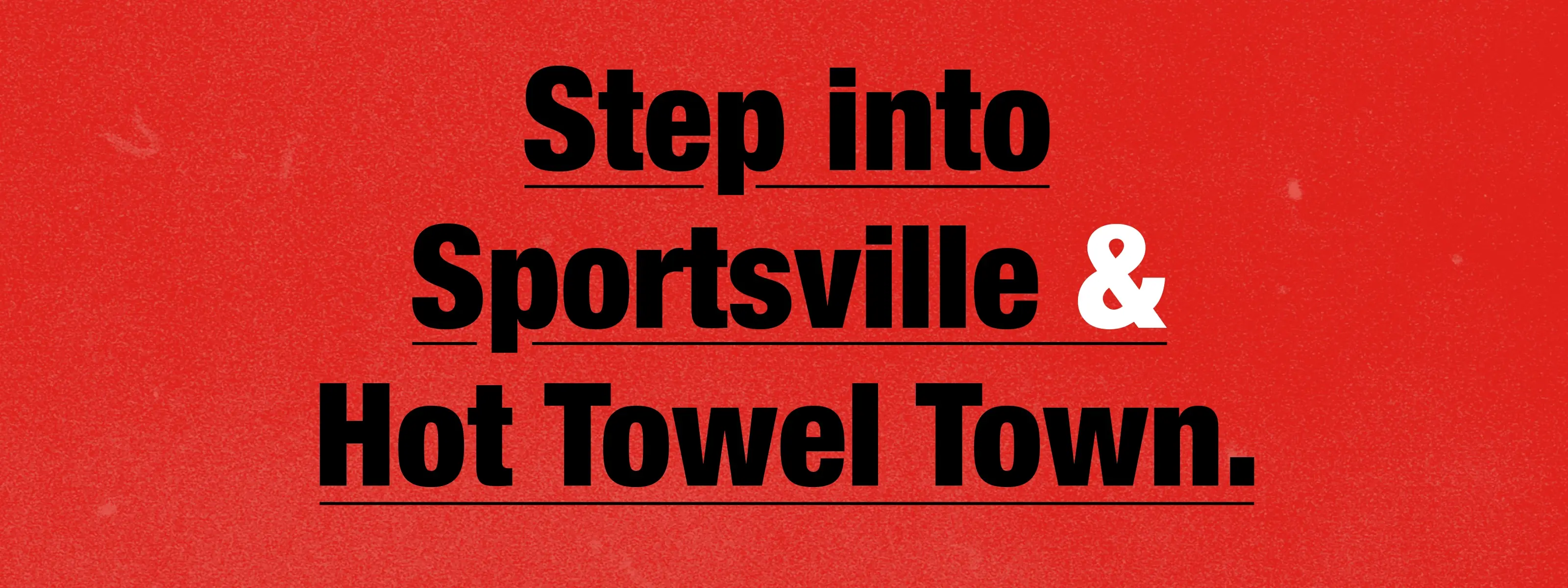 Step into Sportsville and Hot Towel Town